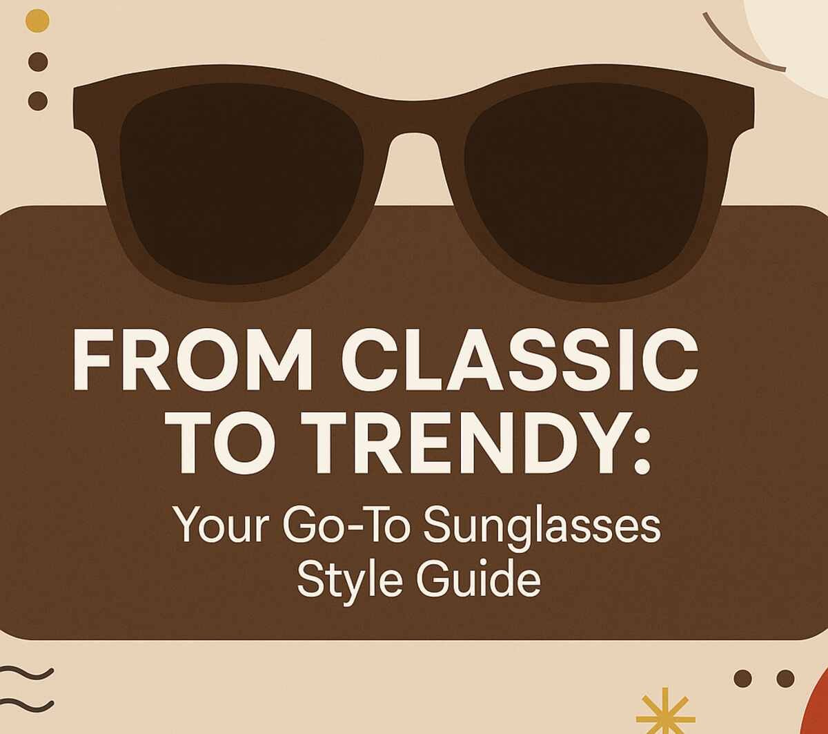 From Classic to Trendy Your Go-To Sunglasses Style Guide
