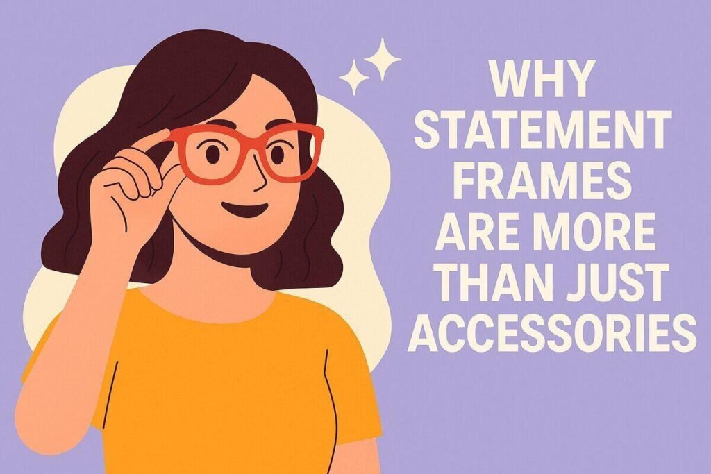Why Statement Frames Are More Than Just Accessories